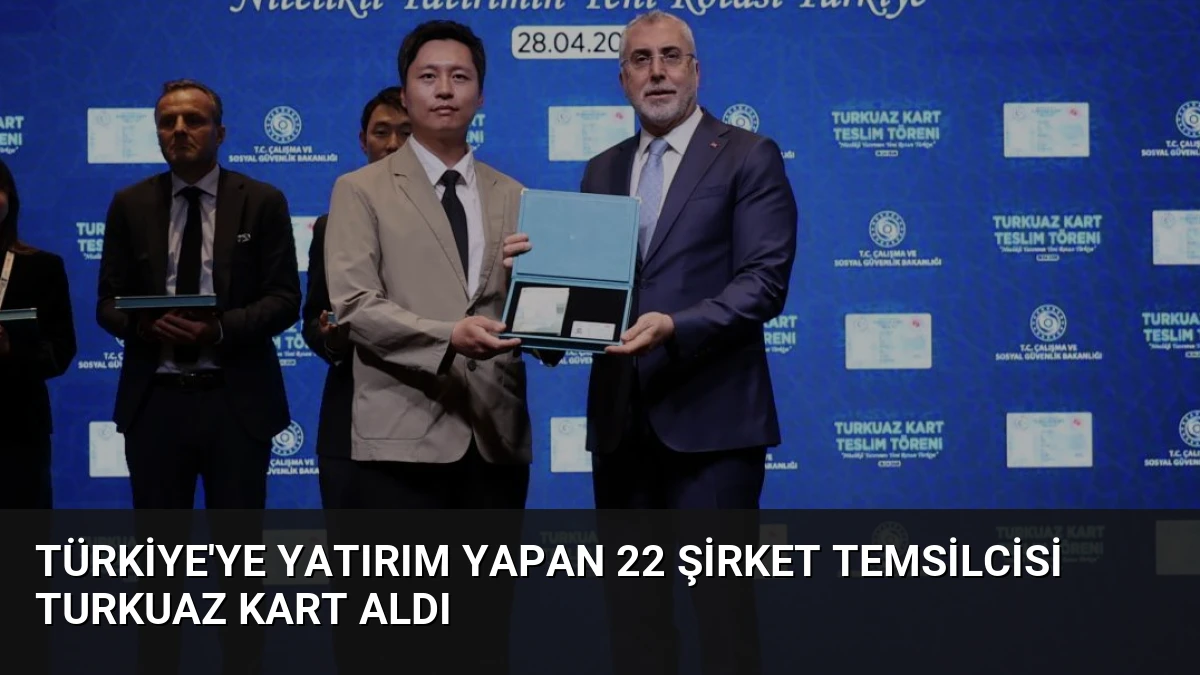 Türkiye’ye Yatırım Yapan 22 Şirket Temsilcisi Turkuaz Kart Aldı