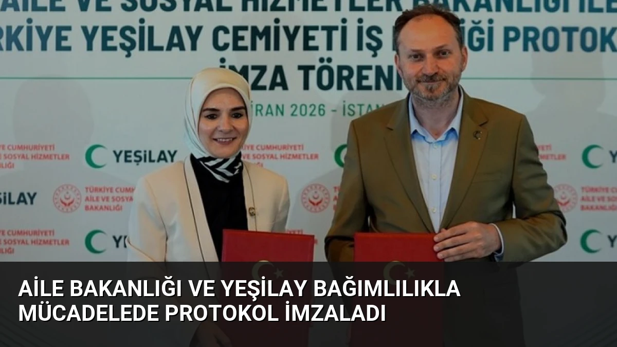 Aile Bakanlığı ve Yeşilay Bağımlılıkla Mücadelede Protokol İmzaladı