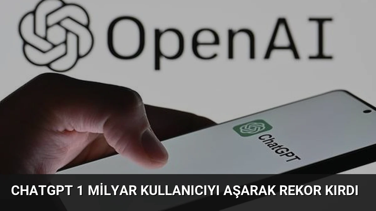 ChatGPT 1 Milyar Kullanıcıyı Aşarak Rekor Kırdı