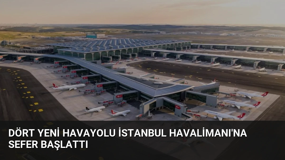 Dört Yeni Havayolu İstanbul Havalimanı’na Sefer Başlattı