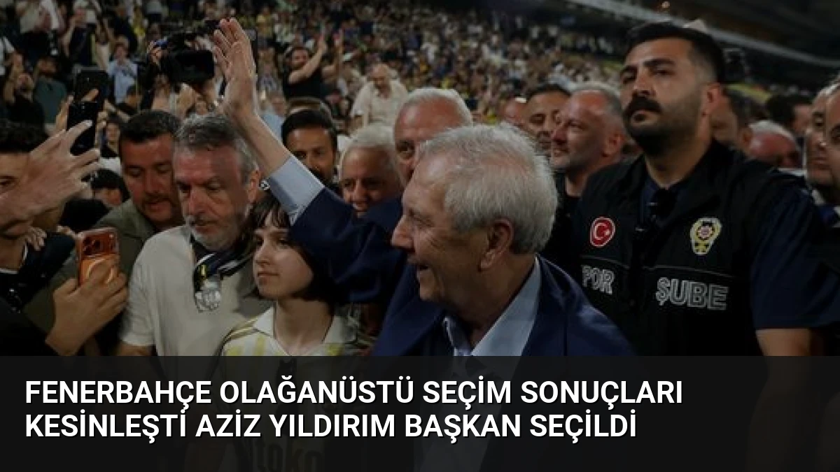 Fenerbahçe Olağanüstü Seçim Sonuçları Kesinleşti Aziz Yıldırım Başkan Seçildi