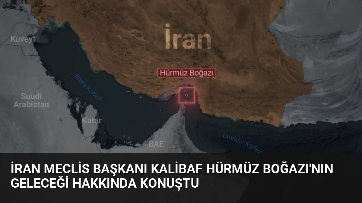 İran Meclis Başkanı Kalibaf Hürmüz Boğazı’nın Geleceği Hakkında Konuştu
