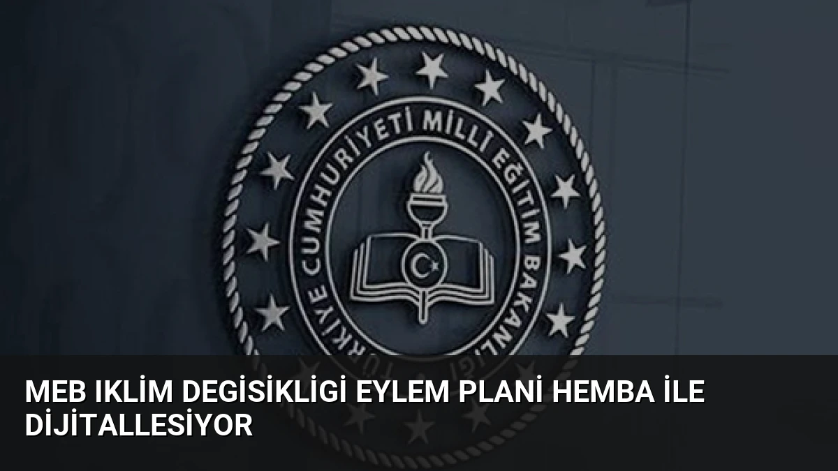 MEB Iklim Degisikligi Eylem Plani HEMBA ile Dijitallesiyor