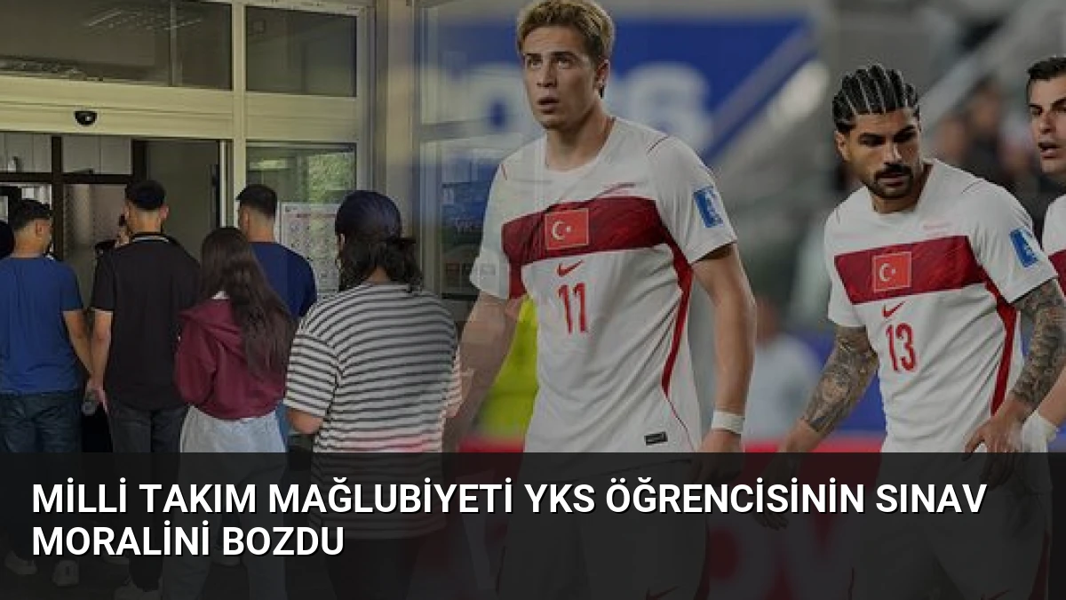 Milli Takım Mağlubiyeti YKS Öğrencisinin Sınav Moralini Bozdu