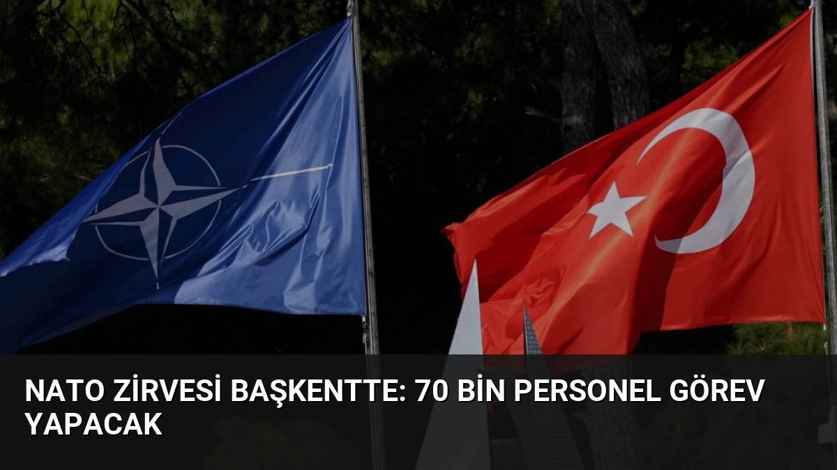 NATO Zirvesi Başkentte: 70 Bin Personel Görev Yapacak
