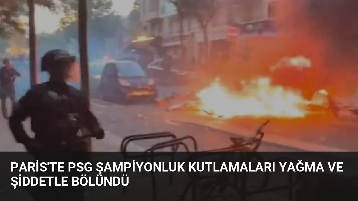 Paris’te PSG Şampiyonluk Kutlamaları Yağma ve Şiddetle Bölündü