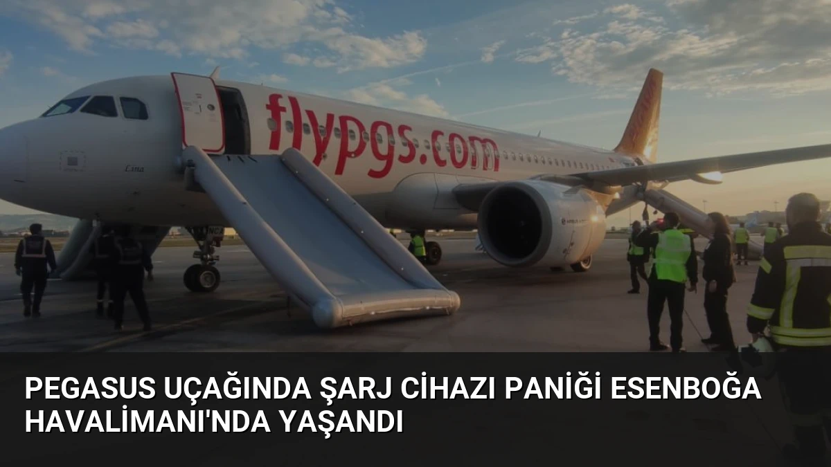 Pegasus Uçağında Şarj Cihazı Paniği Esenboğa Havalimanı’nda Yaşandı