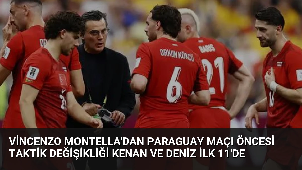 Vincenzo Montella’dan Paraguay Maçı Öncesi Taktik Değişikliği Kenan ve Deniz İlk 11’de