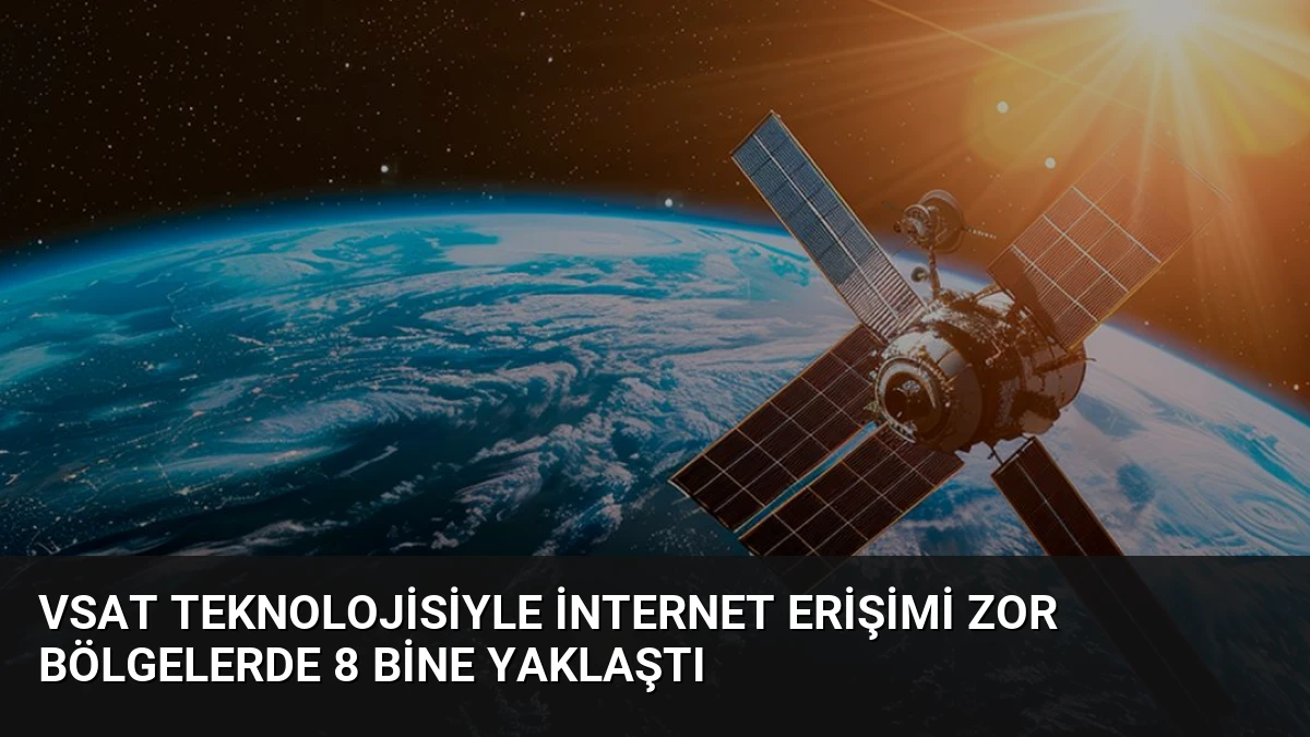 VSAT Teknolojisiyle İnternet Erişimi Zor Bölgelerde 8 Bine Yaklaştı