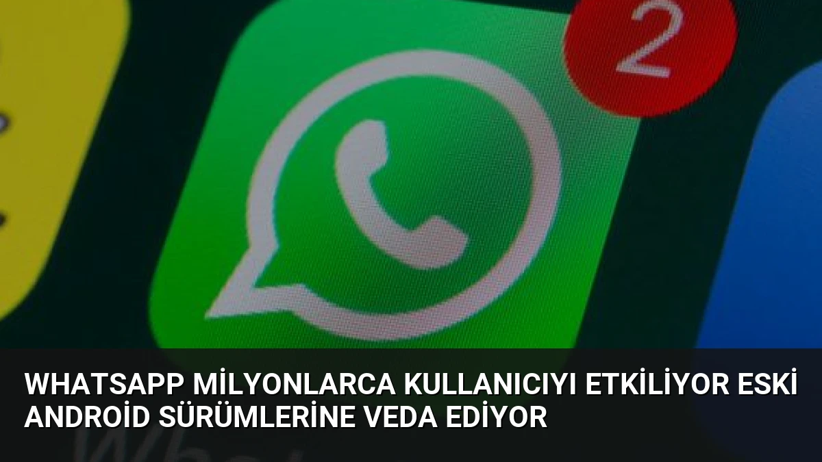 WhatsApp Milyonlarca Kullanıcıyı Etkiliyor Eski Android Sürümlerine Veda Ediyor