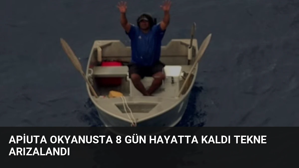 Apiuta Okyanusta 8 Gün Hayatta Kaldı Tekne Arızalandı