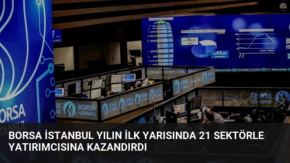 Borsa İstanbul Yılın İlk Yarısında 21 Sektörle Yatırımcısına Kazandırdı