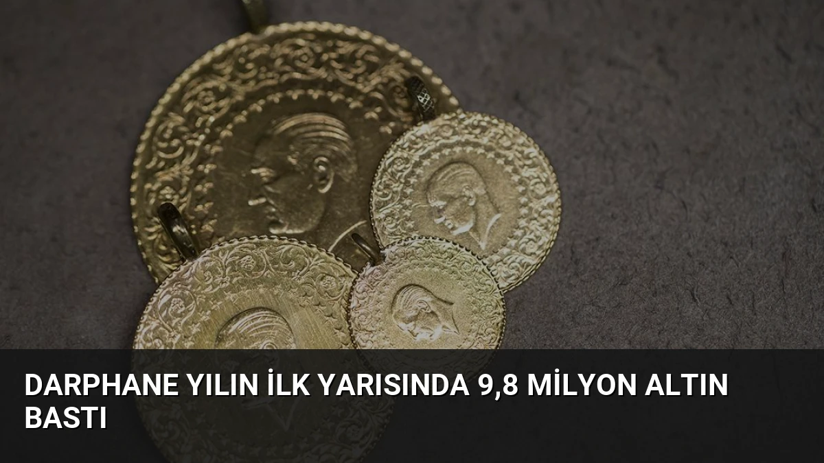 Darphane Yılın İlk Yarısında 9,8 Milyon Altın Bastı