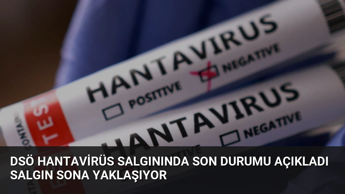 DSÖ Hantavirüs Salgınında Son Durumu Açıkladı Salgın Sona Yaklaşıyor