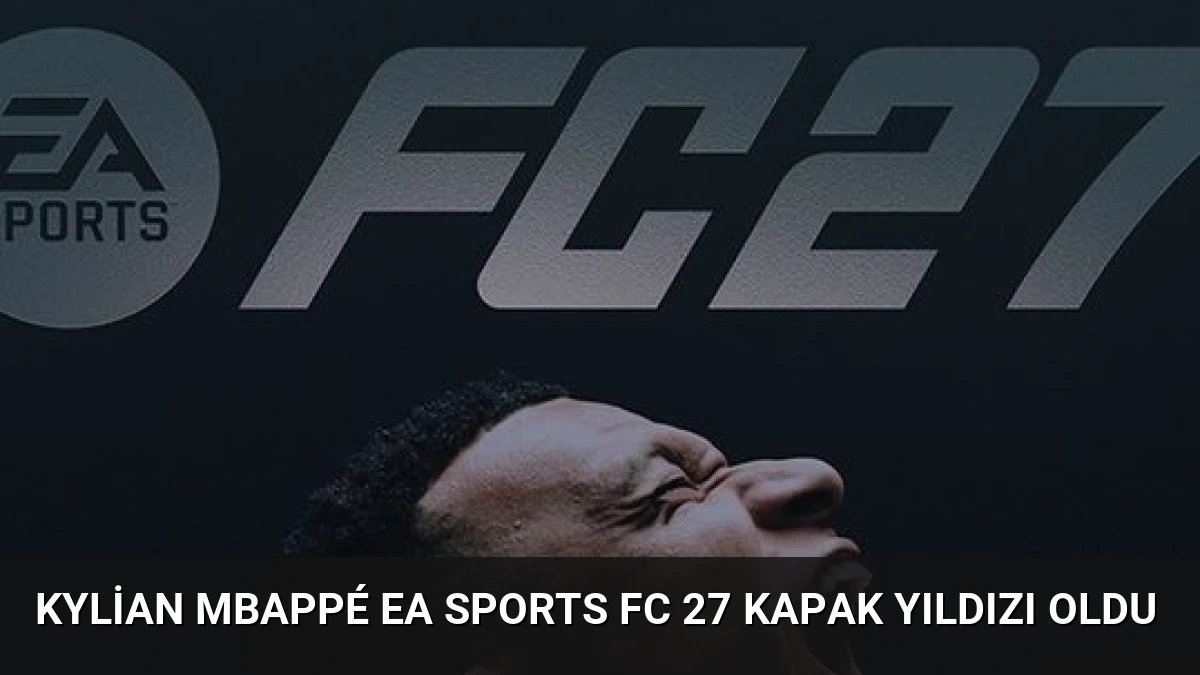 Kylian Mbappé EA Sports FC 27 Kapak Yıldızı Oldu
