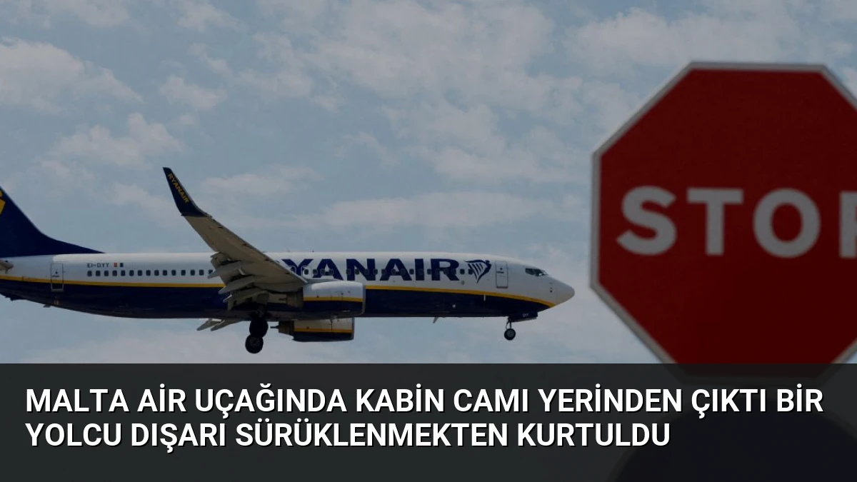 Malta Air Uçağında Kabin Camı Yerinden Çıktı Bir Yolcu Dışarı Sürüklenmekten Kurtuldu