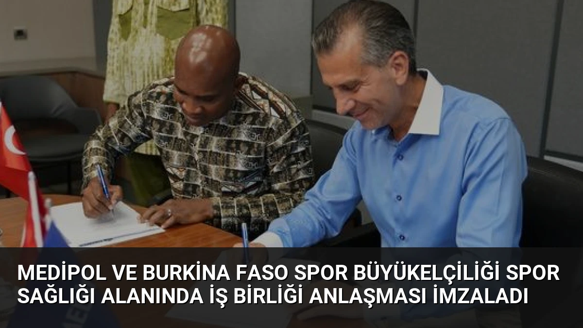 Medipol ve Burkina Faso Spor Büyükelçiliği Spor Sağlığı Alanında İş Birliği Anlaşması İmzaladı