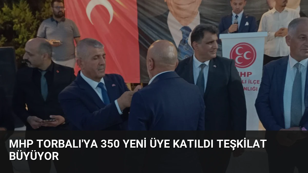 MHP Torbalı’ya 350 Yeni Üye Katıldı Teşkilat Büyüyor