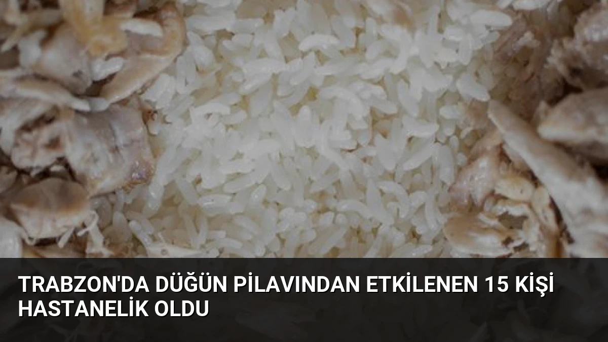Trabzon’da Düğün Pilavından Etkilenen 15 Kişi Hastanelik Oldu