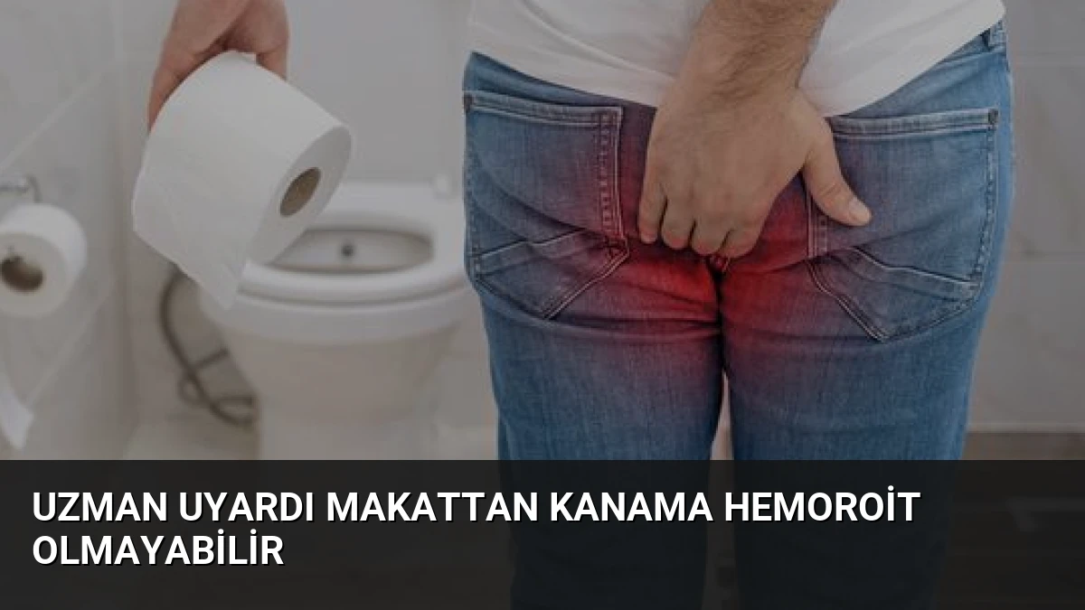 Uzman Uyardı Makattan Kanama Hemoroit Olmayabilir
