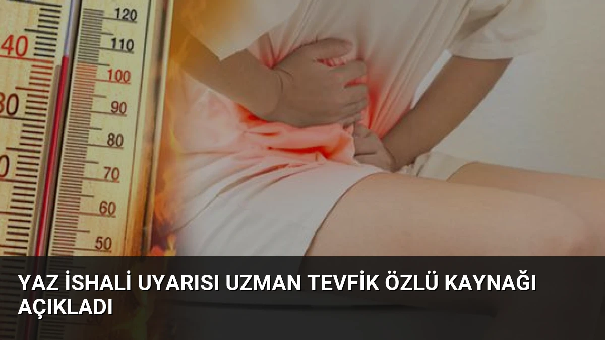 Yaz İshali Uyarısı Uzman Tevfik Özlü Kaynağı Açıkladı
