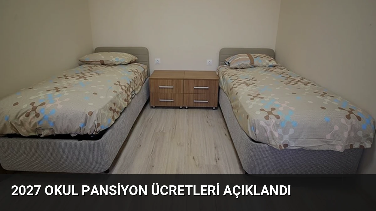 2027 Okul Pansiyon Ücretleri Açıklandı