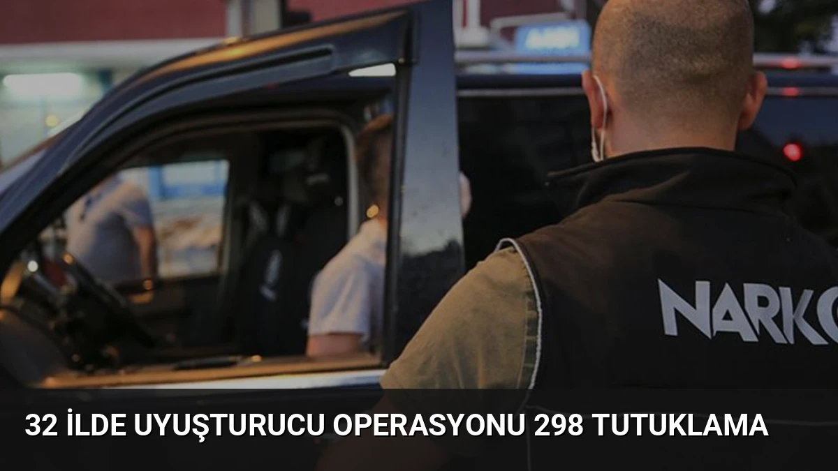 32 İlde Uyuşturucu Operasyonu 298 Tutuklama
