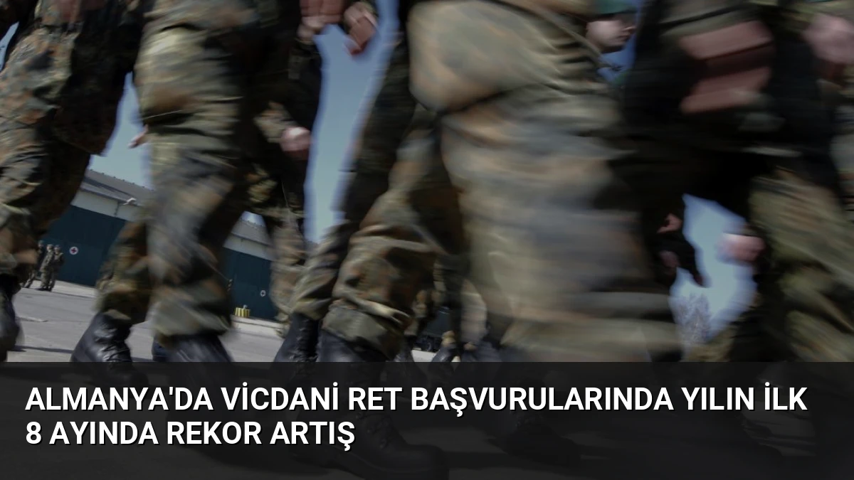 Almanya’da Vicdani Ret Başvurularında Yılın İlk 8 Ayında Rekor Artış