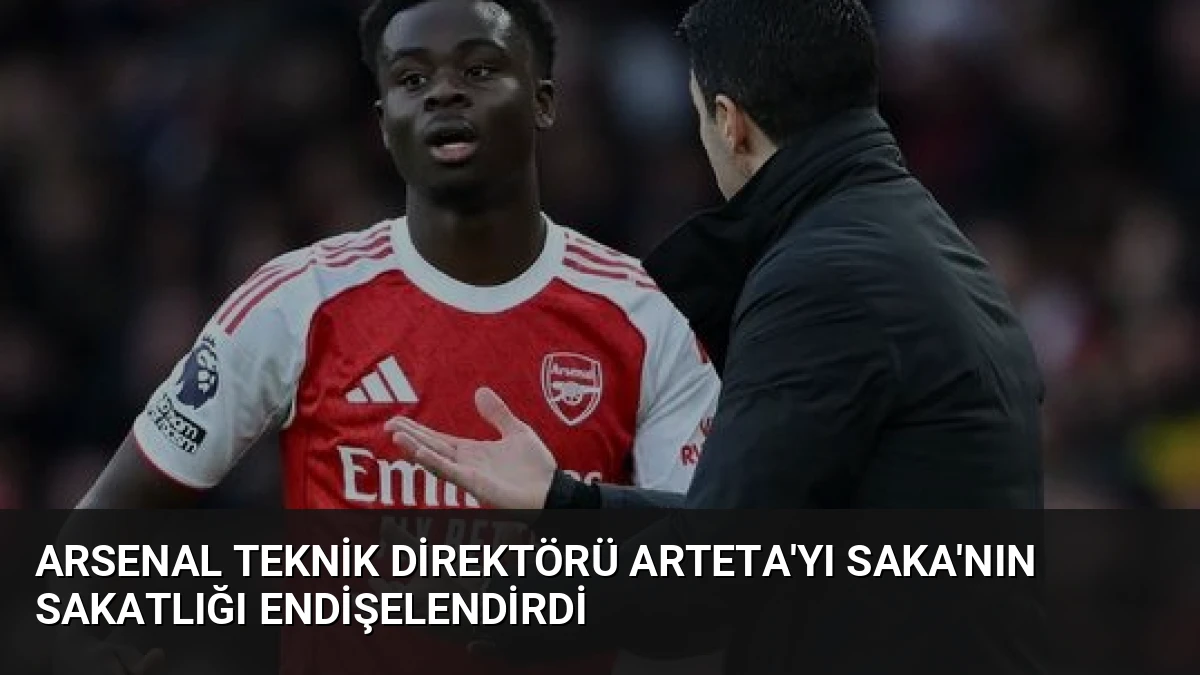 Arsenal Teknik Direktörü Arteta’yı Saka’nın Sakatlığı Endişelendirdi