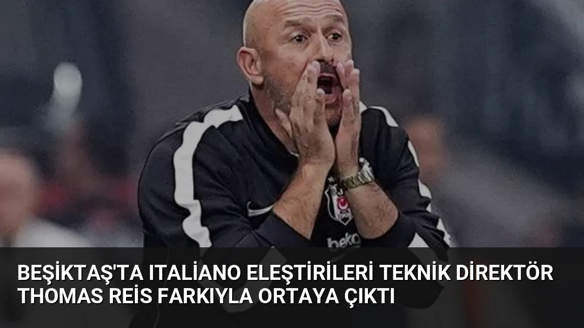 Beşiktaş’ta Italiano Eleştirileri Teknik Direktör Thomas Reis Farkıyla Ortaya Çıktı