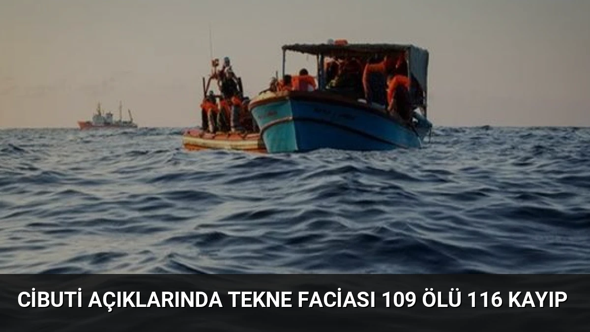 Cibuti Açıklarında Tekne Faciası 109 Ölü 116 Kayıp