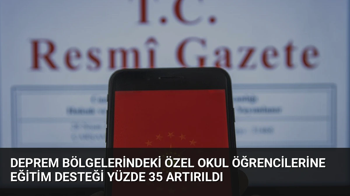 Deprem Bölgelerindeki Özel Okul Öğrencilerine Eğitim Desteği Yüzde 35 Artırıldı