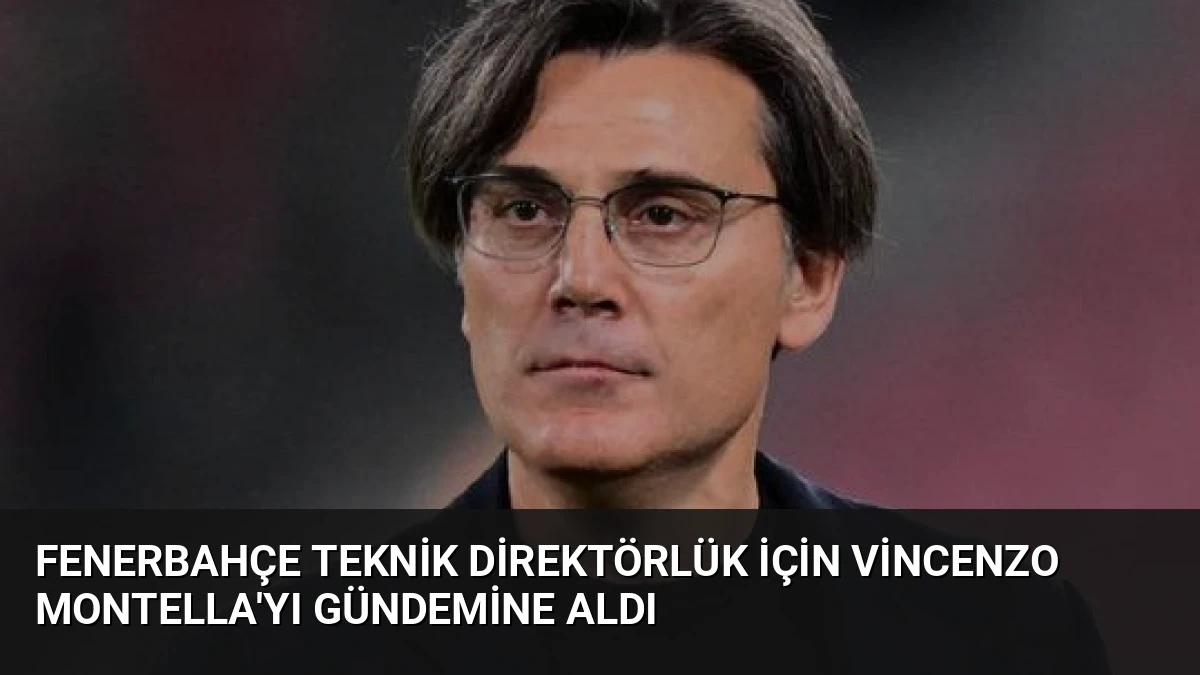 Fenerbahçe Teknik Direktörlük İçin Vincenzo Montella’yı Gündemine Aldı