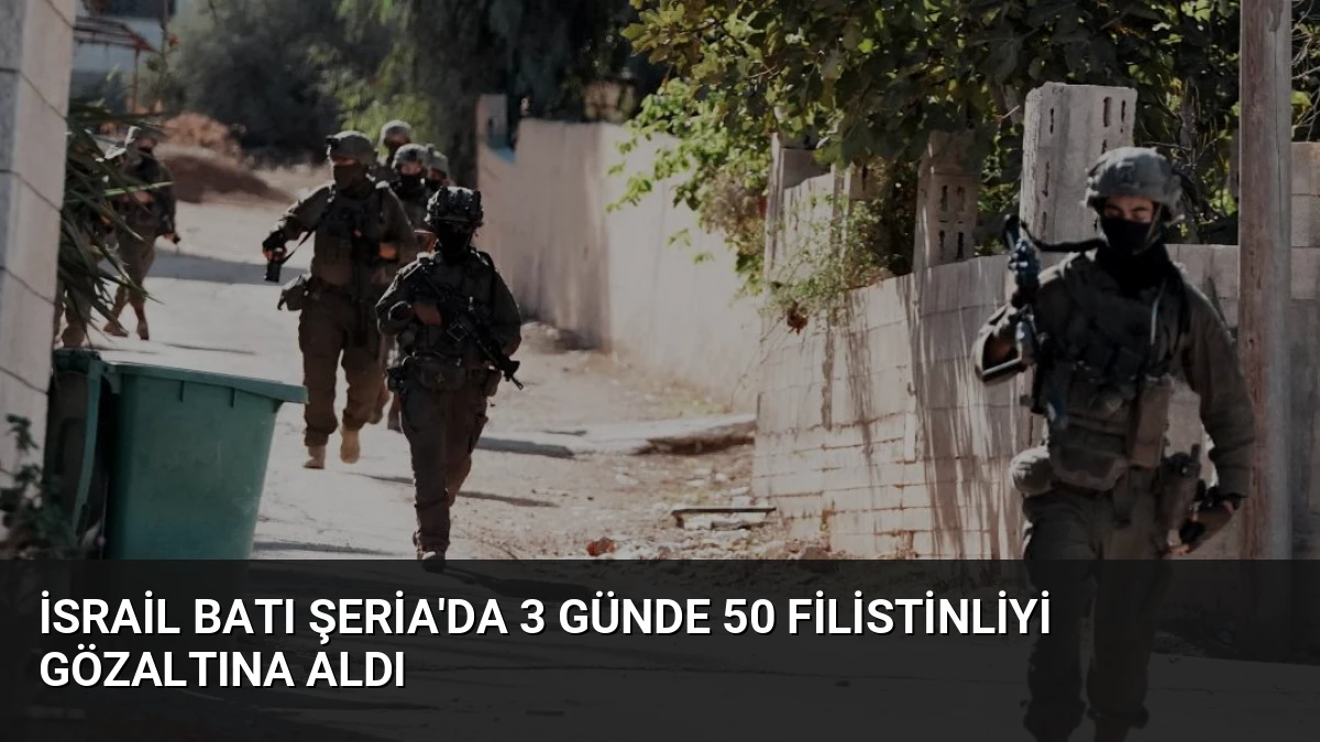 İsrail Batı Şeria’da 3 Günde 50 Filistinliyi Gözaltına Aldı
