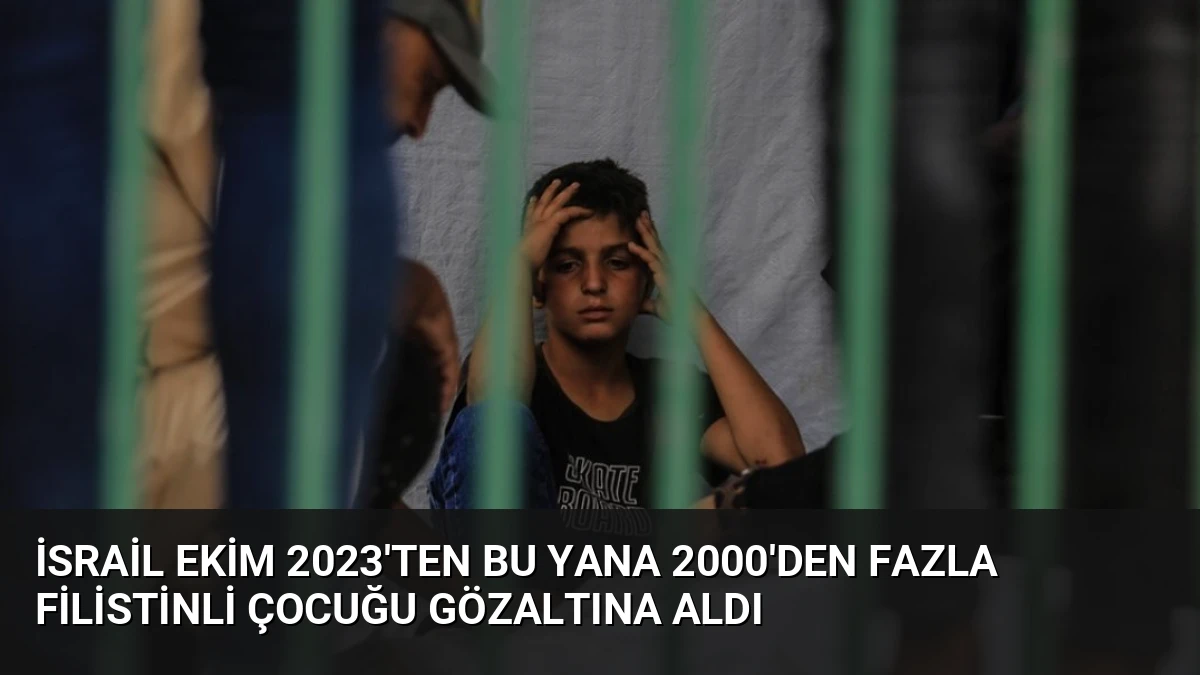 İsrail Ekim 2023’ten Bu Yana 2000’den Fazla Filistinli Çocuğu Gözaltına Aldı