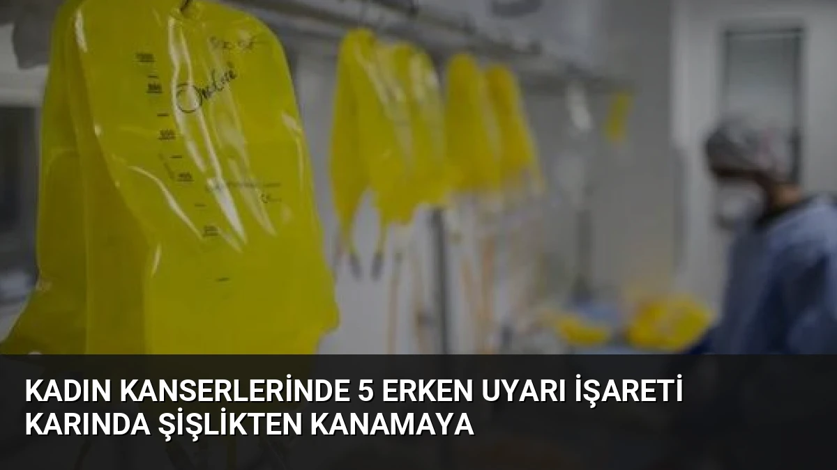 Kadın Kanserlerinde 5 Erken Uyarı İşareti Karında Şişlikten Kanamaya