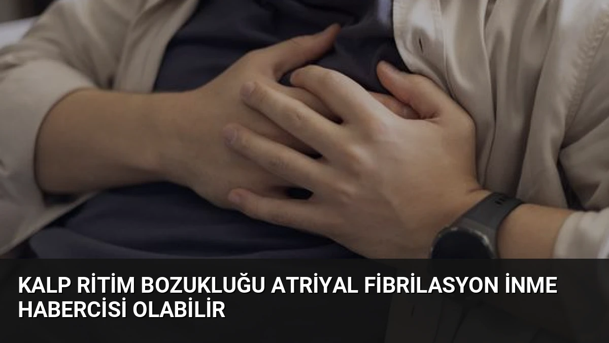 Kalp Ritim Bozukluğu Atriyal Fibrilasyon İnme Habercisi Olabilir