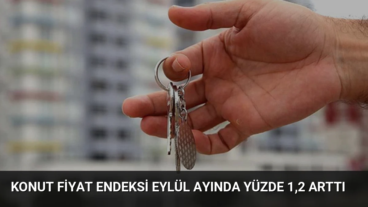Konut Fiyat Endeksi Eylül Ayında Yüzde 1,2 Arttı