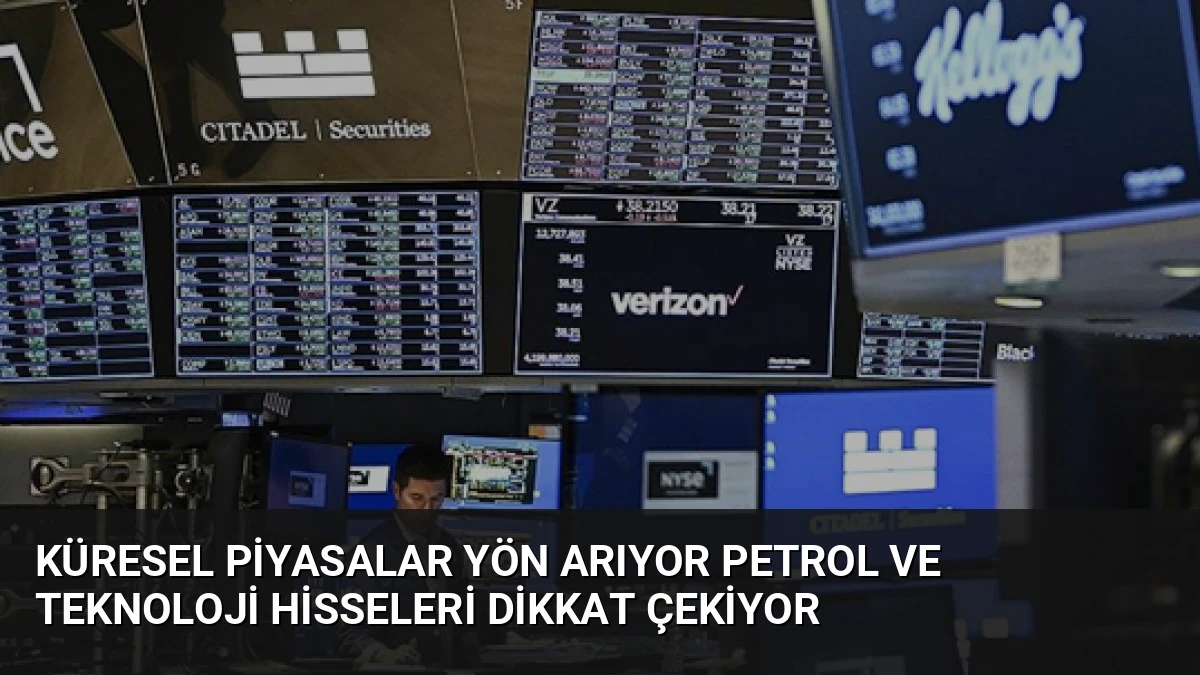 Küresel Piyasalar Yön Arıyor Petrol ve Teknoloji Hisseleri Dikkat Çekiyor