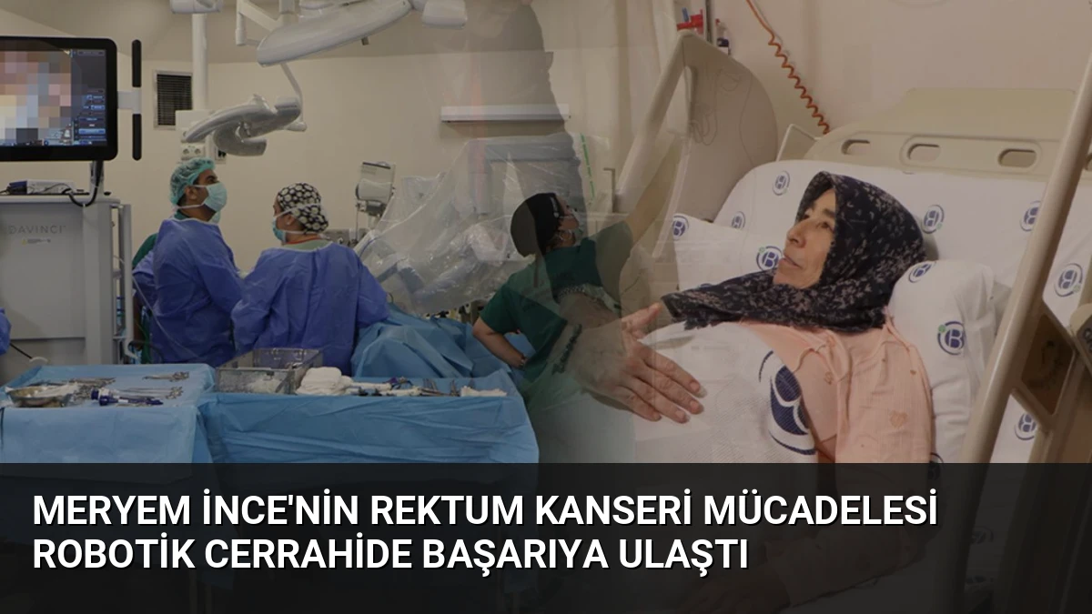 Meryem İnce’nin Rektum Kanseri Mücadelesi Robotik Cerrahide Başarıya Ulaştı