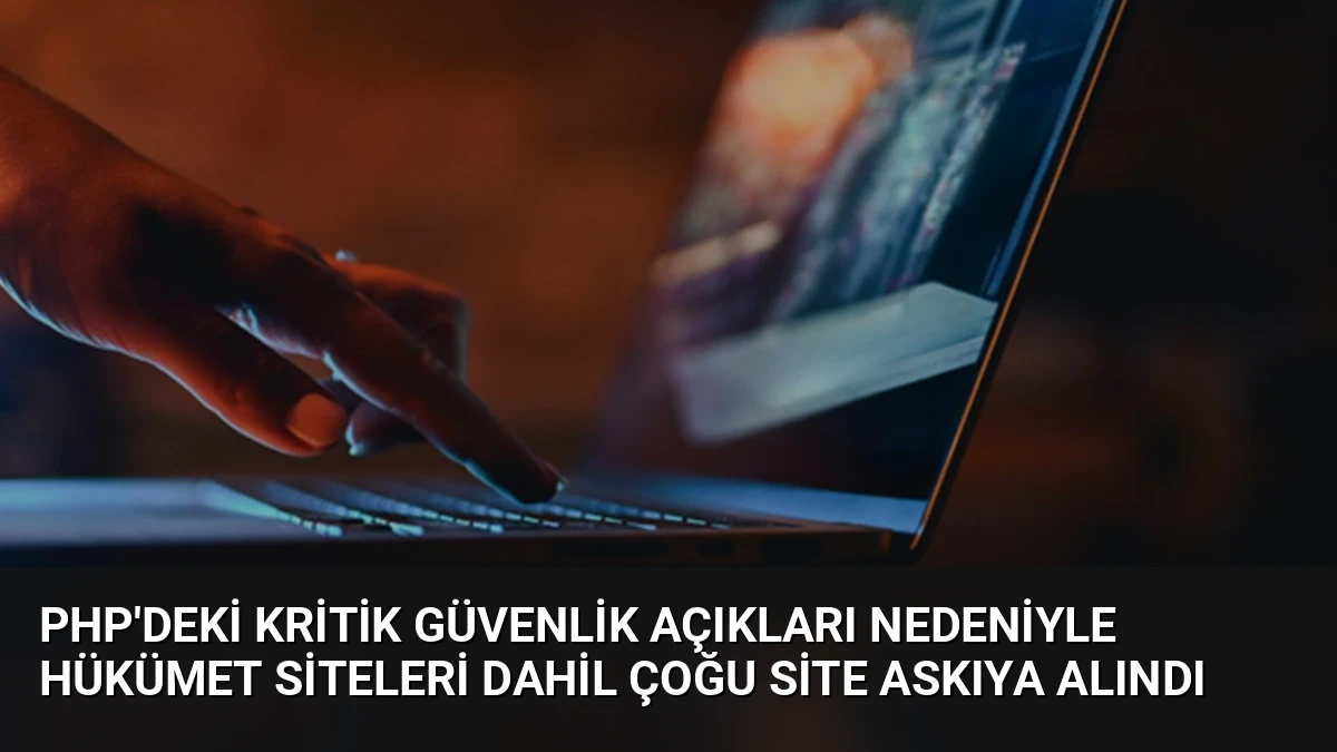 PHP’deki Kritik Güvenlik Açıkları Nedeniyle Hükümet Siteleri Dahil Çoğu Site Askıya Alındı