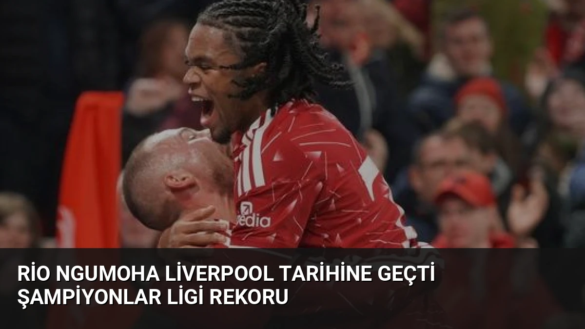 Rio Ngumoha Liverpool Tarihine Geçti Şampiyonlar Ligi Rekoru