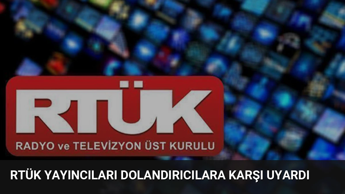 RTÜK Yayıncıları Dolandırıcılara Karşı Uyardı