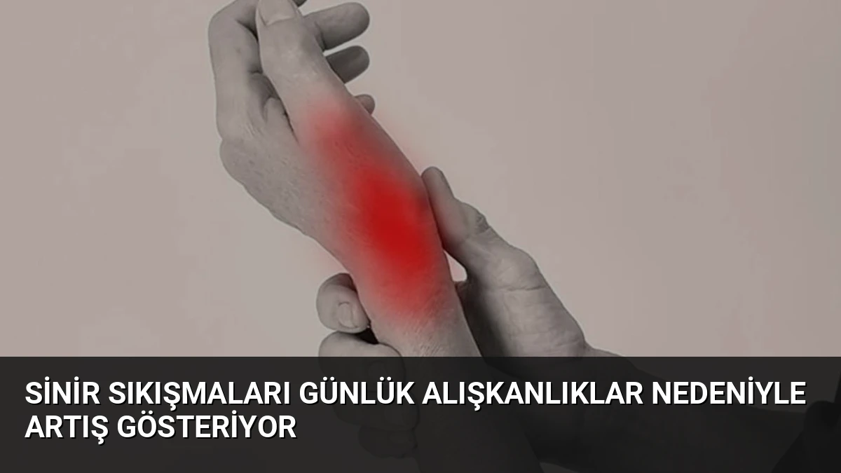 Sinir Sıkışmaları Günlük Alışkanlıklar Nedeniyle Artış Gösteriyor