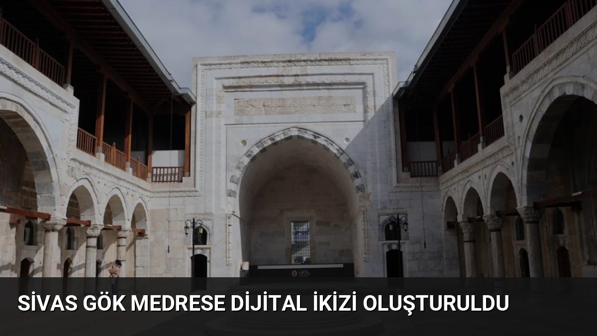 Sivas Gök Medrese Dijital İkizi Oluşturuldu