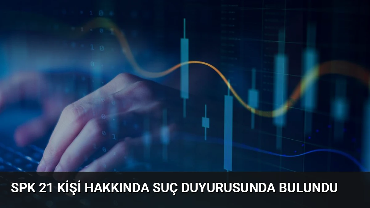 SPK 21 kişi hakkında suç duyurusunda bulundu