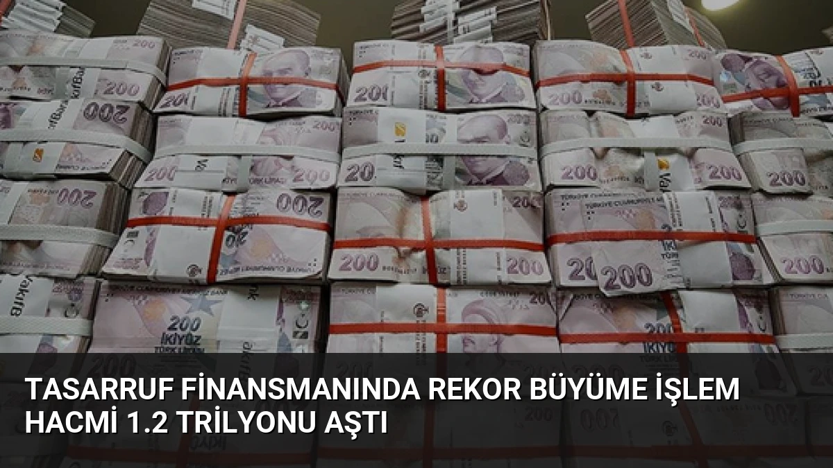 Tasarruf Finansmanında Rekor Büyüme İşlem Hacmi 1.2 Trilyonu Aştı