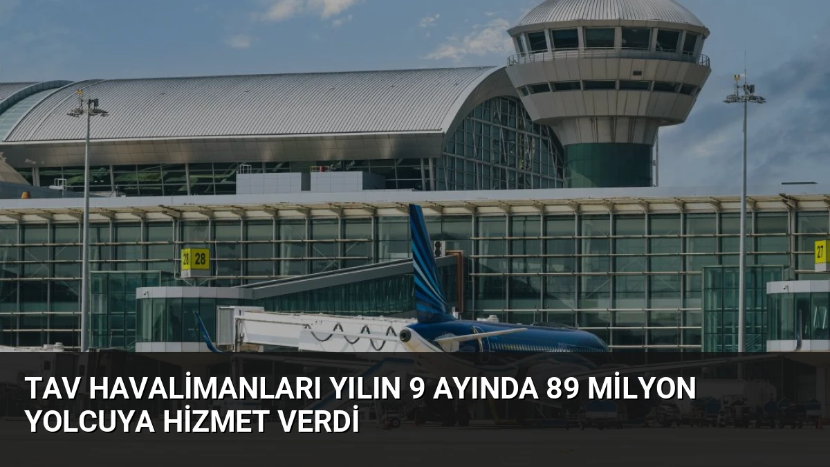 TAV Havalimanları Yılın 9 Ayında 89 Milyon Yolcuya Hizmet Verdi