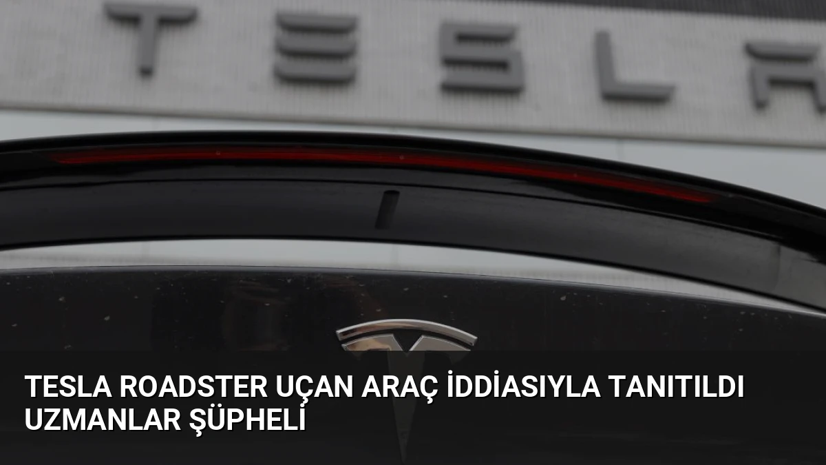 Tesla Roadster Uçan Araç İddiasıyla Tanıtıldı Uzmanlar Şüpheli