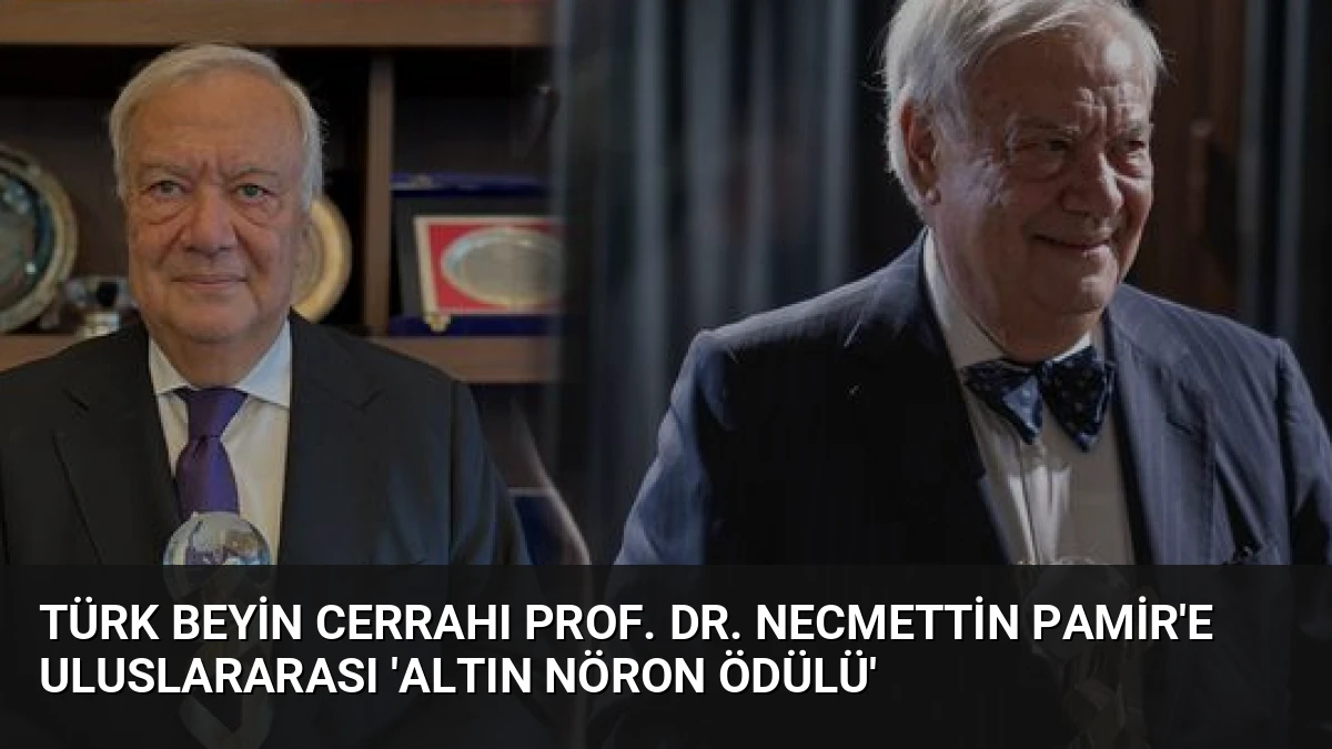 Türk Beyin Cerrahı Prof. Dr. Necmettin Pamir’e Uluslararası ‘Altın Nöron Ödülü’